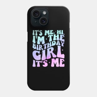 Its Me Hi Im The Birthday Girl Its Me Birthday Party Phone Case