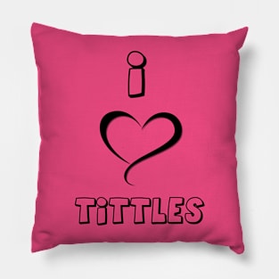 i love tittles Pillow