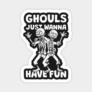 Ghouls Just Wanna Have Fun Magnet