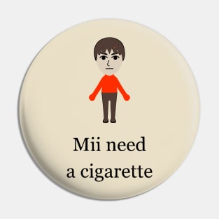 Mii Need A Cigarette Pin