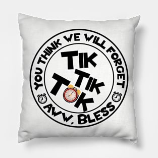 You think We will Forget Tik Tok Pillow