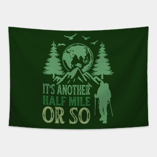 It's Another Half Mile Or So Funny Hiking Gift Tapestry