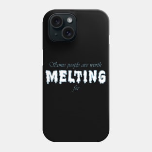 Some People Are Worth Melting For Phone Case