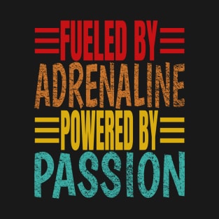 Fueled By Adrenaline Powered By Passion T-Shirt