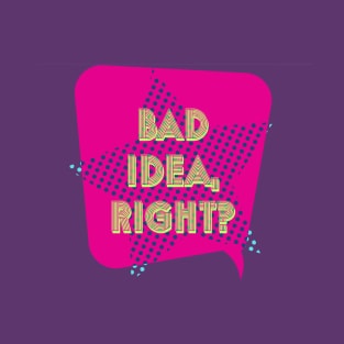 Bad Idea T-Shirt