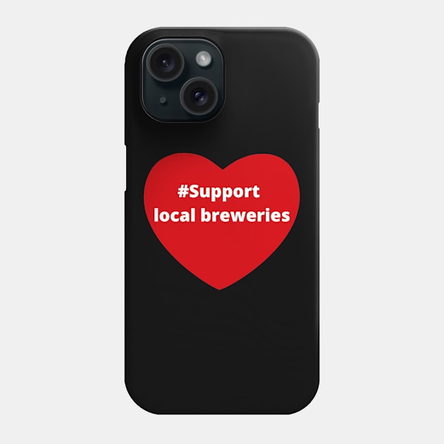 Support Local Breweries - Hashtag Love Heart Phone Case by support4love