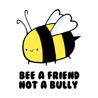 BEE a Friend, Not a Bully T-Shirt