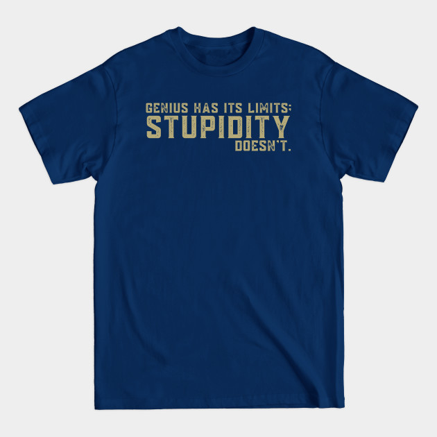 Disover Genius Has Its Limits Stupidity Doesn't - Sarcastic Quote - T-Shirt