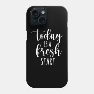 Today is a fresh start Phone Case