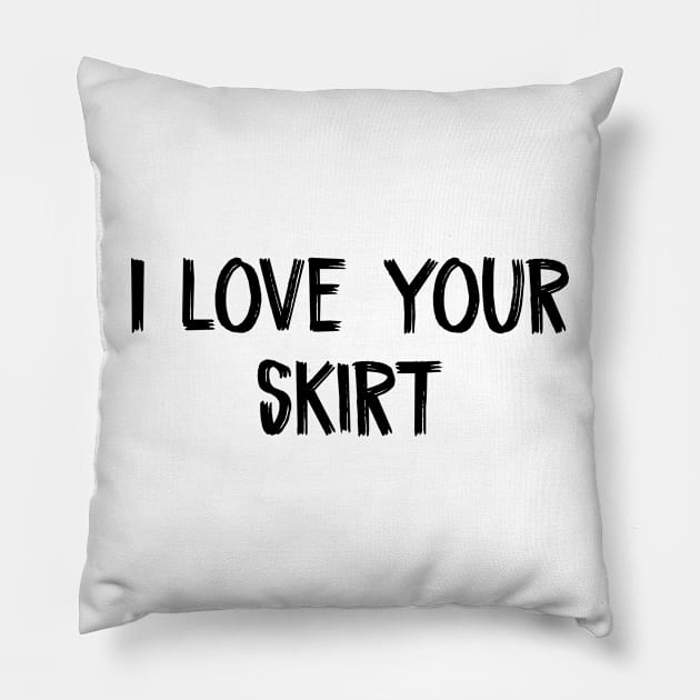 I love your skirt Pillow by TIHONA