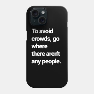 How to avoid crowds. Phone Case