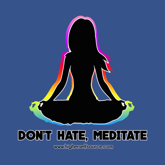 Don't Hate Meditate by HigherSelfSource