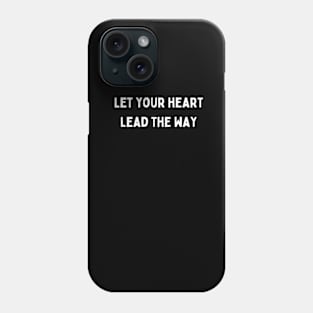 "let your heart lead the way" Phone Case