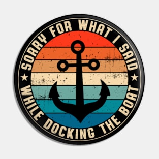 I'm Sorry For What I Said While Docking The Boat Vintage Boating Pin