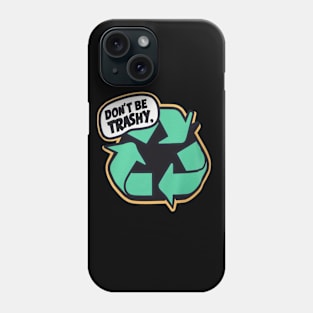 Don't Be Trashy Phone Case