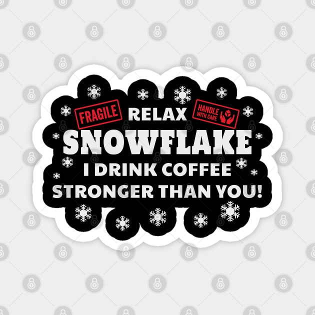 Relax Snowflake I Drink Coffee Stronger Than You Funny Magnet by Rosemarie Guieb Designs
