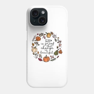 Fall is proof that change is beautiful Autumn Phone Case