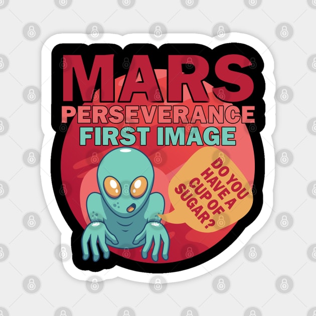 Mars Perseverance Vehicle First Image Alien Do You Have A Cup Of Sugar Magnet by alcoshirts