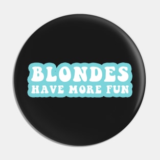 Blondes Have More Fun Pin