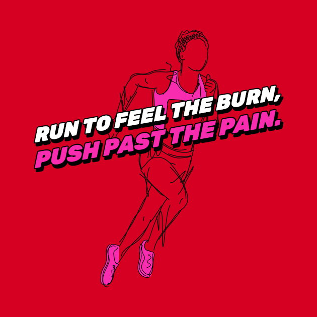 Run To Feel The Burn Running by TheFireInsideTeeShop