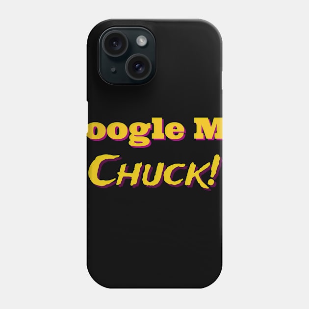 Google Me Chuck Phone Case by firstspacechimp