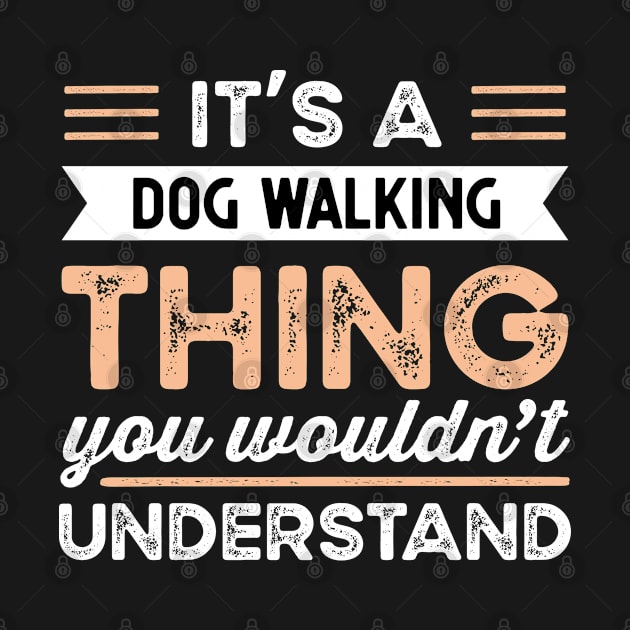 It's a Dog Walking Thing Funny dog Gift by qwertydesigns