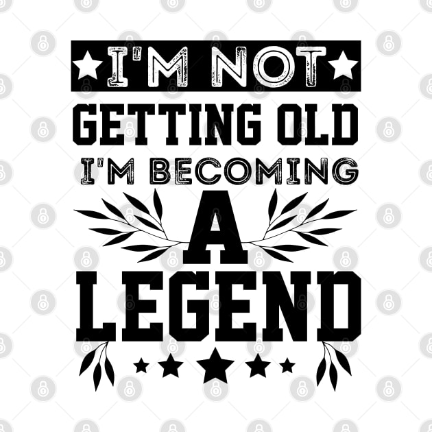 vintage I'm Not Getting Old I'm Becoming A Legend older people by greatnessprint