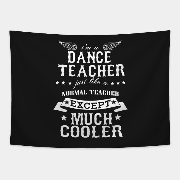 I’M A Dance Teacher Just Like A Normal Teacher Except Much Cooler Tapestry by hoberthilario