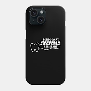 Dental Assistant - Beside every good dentist is a great dental assistant Phone Case