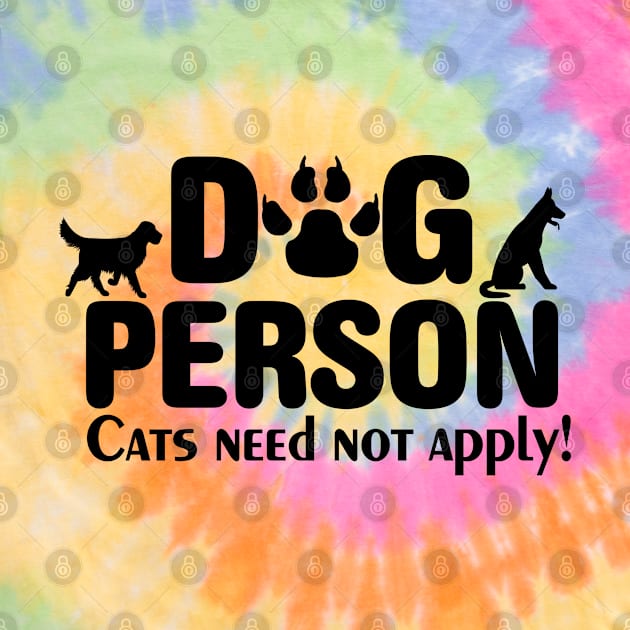 Funny Dog Lover Dog Person Cats Need Not Apply by TeeCreations