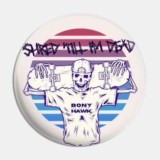 Shred Till I'm Dead Pin