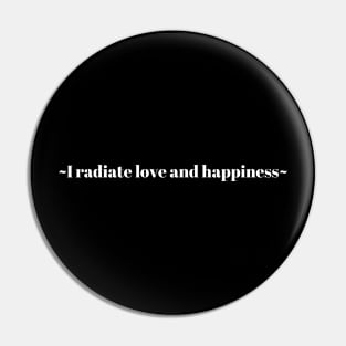 I radiate love and happiness Pin