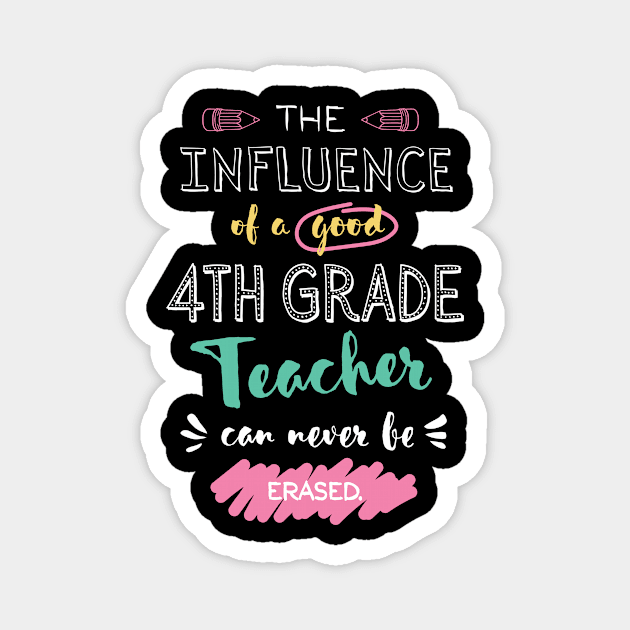 4th Grade Teacher Appreciation Gifts - The influence can never be erased Magnet by BetterManufaktur