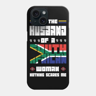 I'm The Husband Of a South African Woman nothings scares me - Phone Case