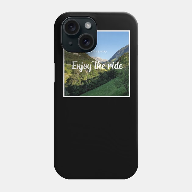 Life is a journey Enjoy the ride Phone Case by monsieurfour