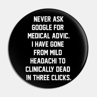 Never ask google for medical advic i have gone from mild headachi to clinically dead in three clicks Pin