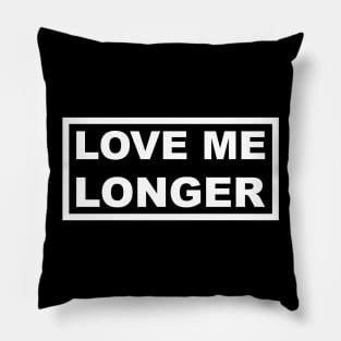 Love Me Longer (White) Pillow