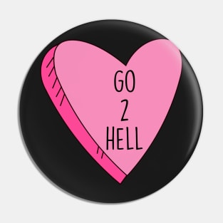 Valentine's Day Candy Heart Go 2 Hell Funny Pin