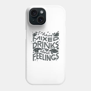 I have mixed drinks about feelings Phone Case