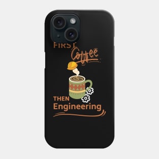 First Coffee Then Engineering Phone Case