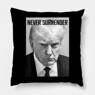 Never Surrender - Trump Mug Shot - Donald Trump Mug Shot Pillow