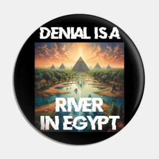 Denial is a River in Egypt Pin