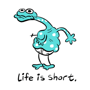 life is short T-Shirt
