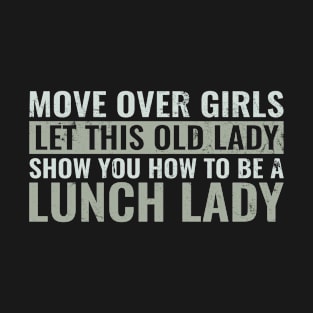 Move Over Girls Let This Old Lady Show You Lunch Lady Gift T-Shirt