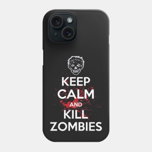 Keep Calm And Kill Zombies Phone Case