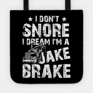 Funny Truck Lover Tee I Don't Snore I Dream I'm A Jake Brake Tote