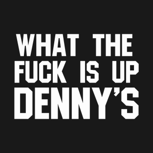 What The F*** Is Up Dennys - Hardcore Show Memorial T-Shirt