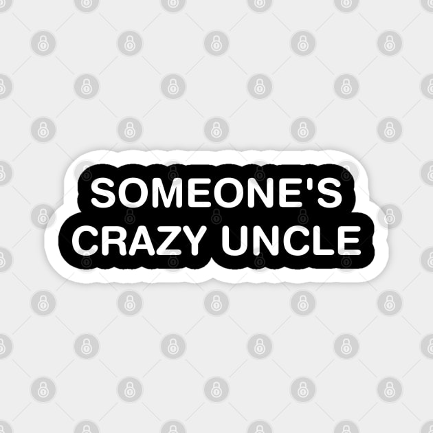 Someone's Crazy Uncle Funny Election Quotes Magnet by Attia17