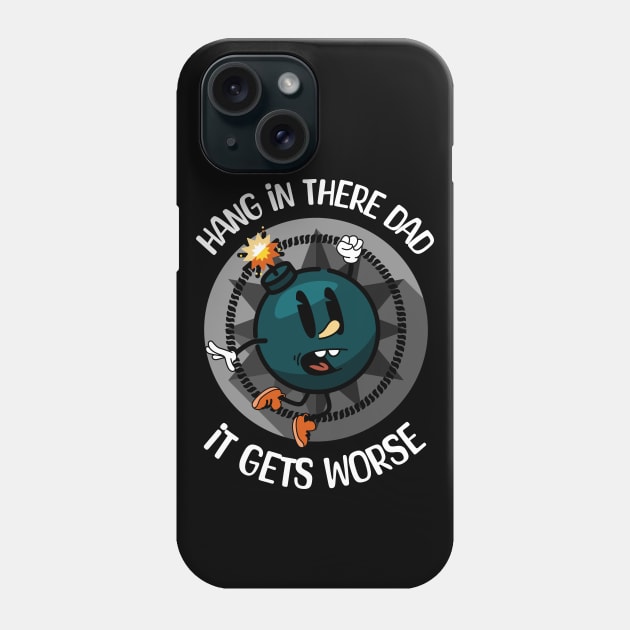 Hang In There Dad It Gets Worse Phone Case by Epic Splash Graphics