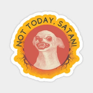 Not today, Satan! Magnet